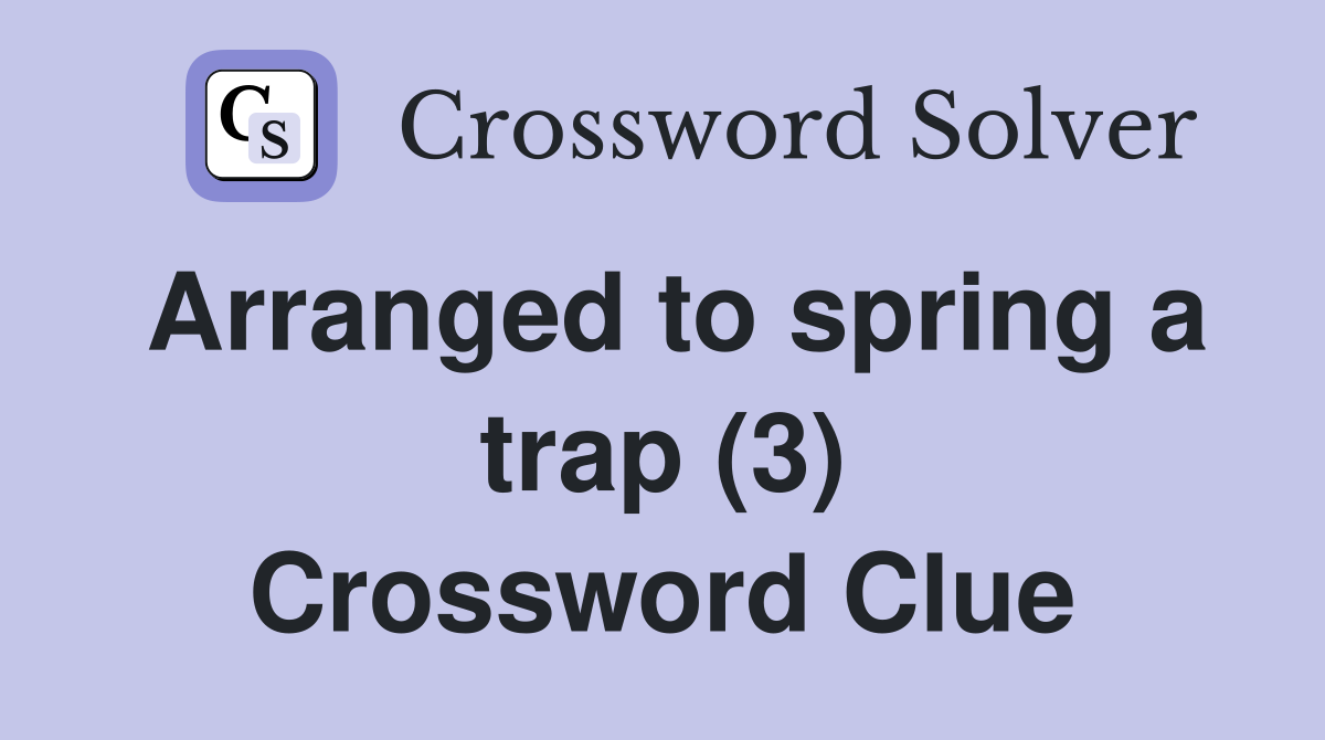 Arranged to spring a trap (3) Crossword Clue Answers Crossword Solver